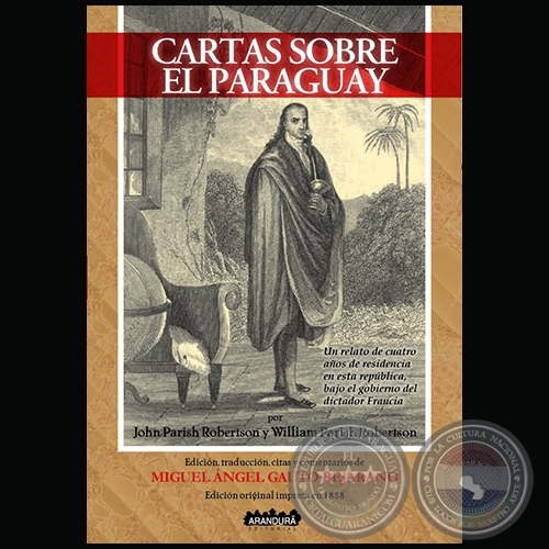 CARTA SOBRE EL PARAGUAY por JOHN PARISH ROBERTSON Y WILLIAM PARISH ROBERTSON - Edición, traducción, citas y comentarios: MIGUEL ÁNGEL GAUTO BENJARANO - Año 2019